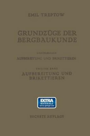 Cover of Grundzuge Der Bergbaukunde Einschliesslich Aufbereitung Und Brikettieren