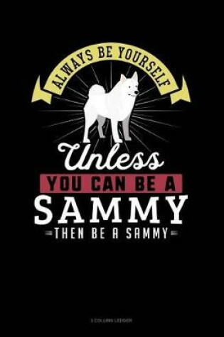 Cover of Always Be Yourself Unless You Can Be a Sammy Then Be a Sammy