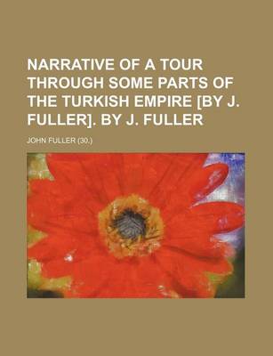 Book cover for Narrative of a Tour Through Some Parts of the Turkish Empire [By J. Fuller]. by J. Fuller