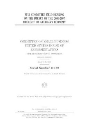 Cover of Full committee hearing on the impact of the 2006-2007 drought on Georgia's economy