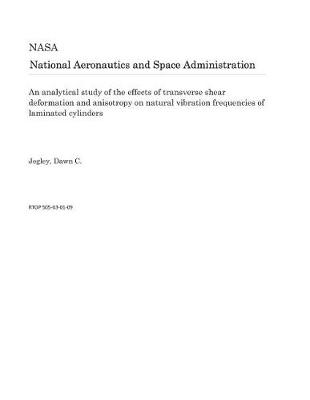Book cover for An Analytical Study of the Effects of Transverse Shear Deformation and Anisotropy on Natural Vibration Frequencies of Laminated Cylinders