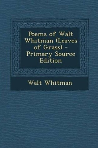 Cover of Poems of Walt Whitman (Leaves of Grass) - Primary Source Edition