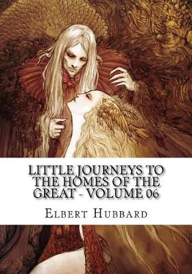 Book cover for Little Journeys to the Homes of the Great - Volume 06