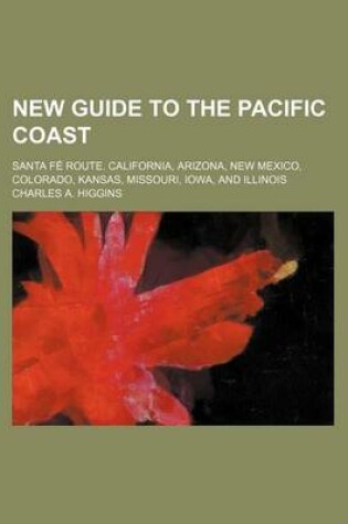 Cover of New Guide to the Pacific Coast; Santa Fe Route. California, Arizona, New Mexico, Colorado, Kansas, Missouri, Iowa, and Illinois