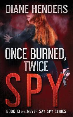 Book cover for Once Burned, Twice Spy