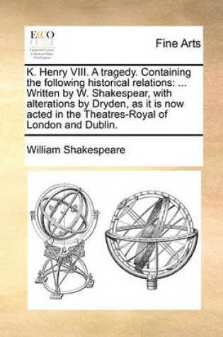 Cover of K. Henry VIII. a Tragedy. Containing the Following Historical Relations