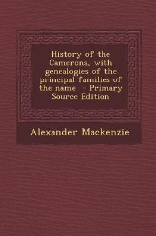 Cover of History of the Camerons, with Genealogies of the Principal Families of the Name - Primary Source Edition