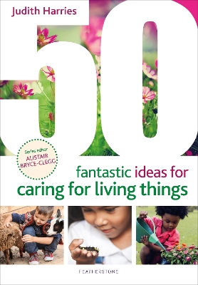 Book cover for 50 Fantastic Ideas for Caring for Living Things