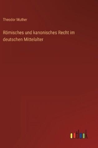 Cover of Römisches und kanonisches Recht im deutschen Mittelalter