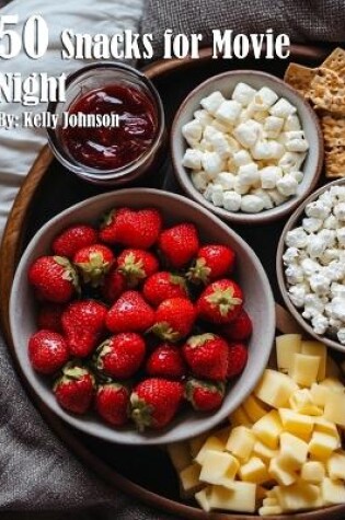 Cover of 50 Snacks for Movie Night