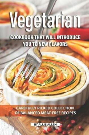 Cover of Vegetarian Cookbook that will Introduce You to New Flavors