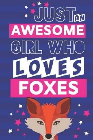 Cover of Just an Awesome Girl Who Loves Foxes