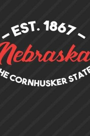 Cover of Nebraska The Cornhusker State Est 1867