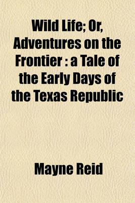 Book cover for Wild Life; Or, Adventures on the Frontier