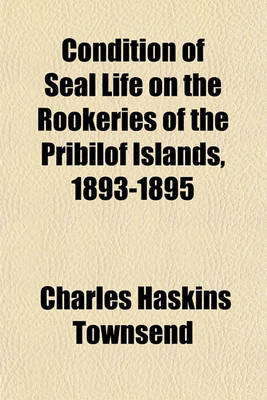 Book cover for Condition of Seal Life on the Rookeries of the Pribilof Islands, 1893-1895