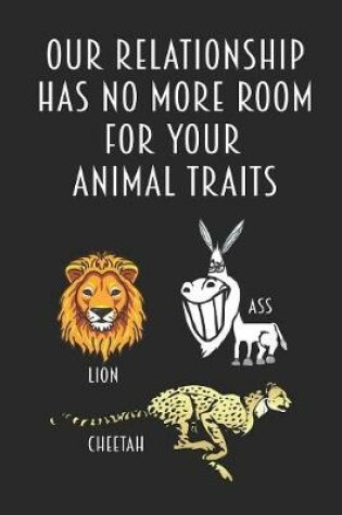 Cover of Our Relationship Has No More Room For Your Animal Traits - Lion Ass Cheetah