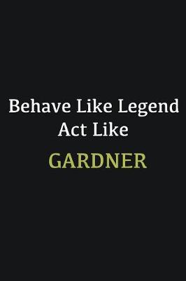 Book cover for Behave like Legend Act Like Gardner