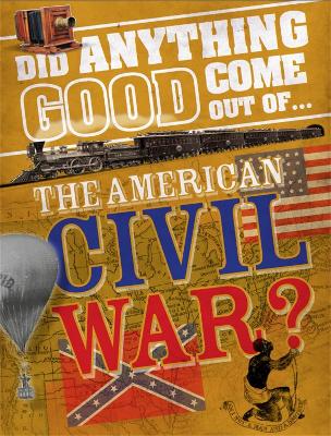 Book cover for Did Anything Good Come Out of... the American Civil War?