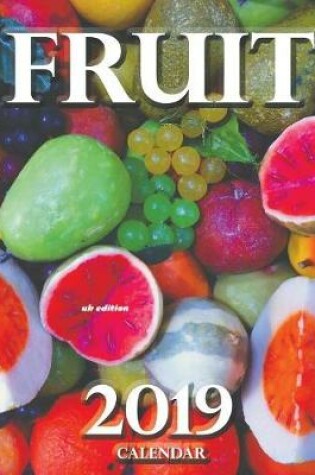 Cover of Fruit 2019 Calendar (UK Edition)