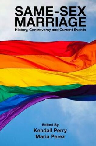 Cover of Same-Sex Marriage - History, Controversy and Current Events