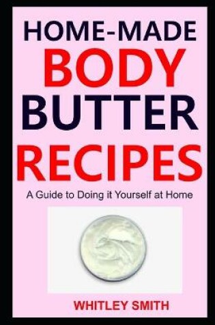 Cover of Home-Made Body Butter Recipes