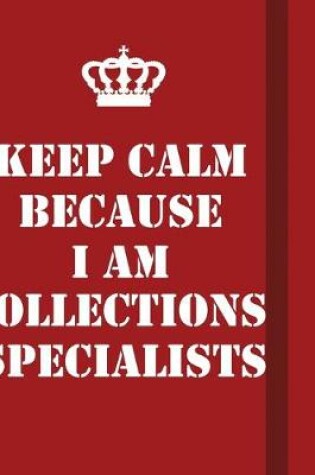 Cover of Keep Calm Because I Am Collections Specialists