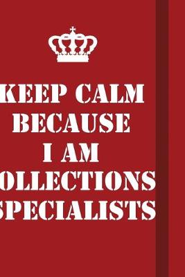 Book cover for Keep Calm Because I Am Collections Specialists