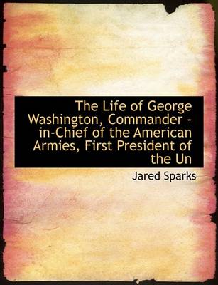 Book cover for The Life of George Washington, Commander -In-Chief of the American Armies, Volume L