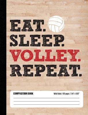 Book cover for Eat Sleep Volleyball Repeat Composition Book, Wide Ruled, 100 pages 7.44 x 9.69