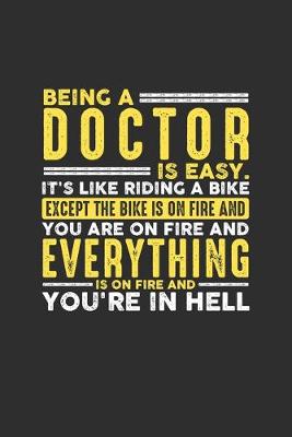 Book cover for Being a Doctor is Easy. It's like riding a bike Except the bike is on fire and you are on fire and everything is on fire and you're in hell