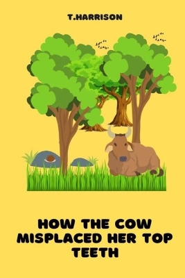 Book cover for How the Cow misplaced her top teeth