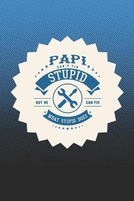 Book cover for Papi Can't Fix Stupid But He Can Fix What Stupid Does
