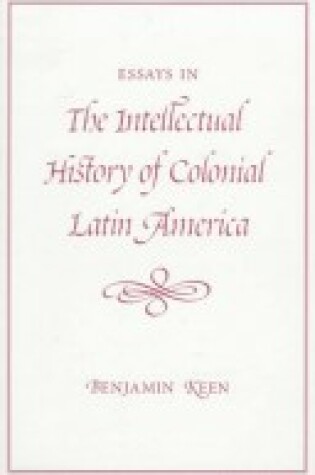 Cover of Essays In The Intellectual History Of Colonial Latin America