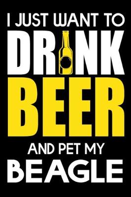 Book cover for I Just Want To Drink Beer And pet My Beagle