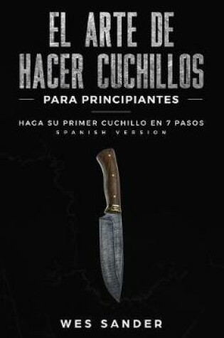 Cover of El arte de hacer cuchillos (Bladesmithing) para principiantes