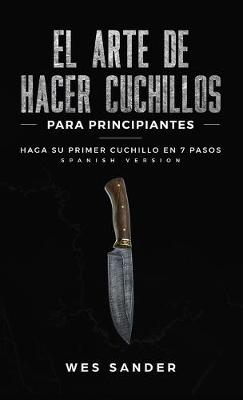 Book cover for El arte de hacer cuchillos (Bladesmithing) para principiantes