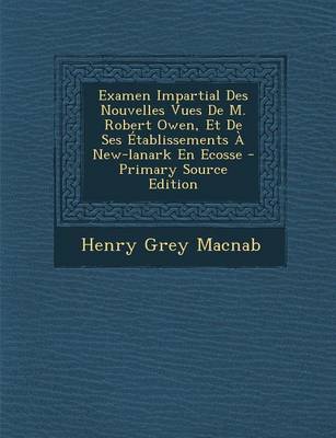 Book cover for Examen Impartial Des Nouvelles Vues De M. Robert Owen, Et De Ses Etablissements A New-lanark En Ecosse