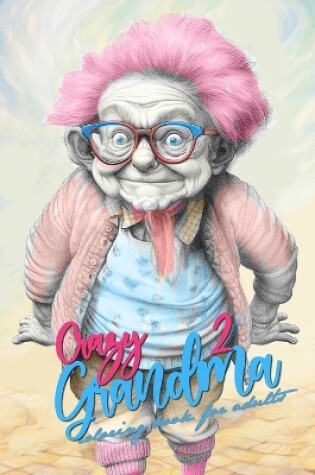 Cover of Crazy Grandma 2 Grayscale Coloring Book for Adults