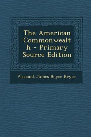 Cover of The American Commonwealth - Primary Source Edition