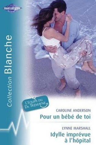 Cover of Pour Un Bebe de Toi - Idylle Imprevue A L'Hopital (Harlequin Blanche)