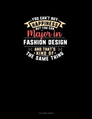 Cover of You Can't Buy Happiness But You Can Major In Fashion Design and That's Kind Of The Same Thing