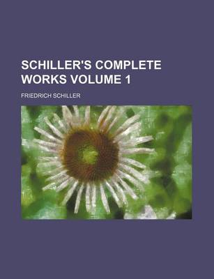 Book cover for Schiller's Complete Works Volume 1