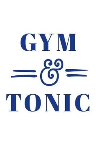 Cover of Gym & Tonic Workout Logbook for Drinkers