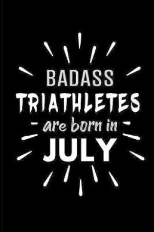 Cover of Badass Triathletes Are Born In July