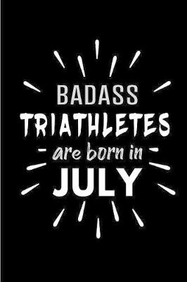 Book cover for Badass Triathletes Are Born In July