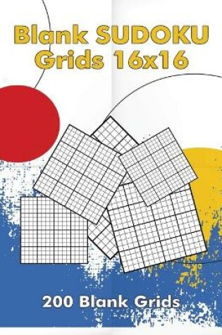 Cover of Blank Sudoku Grids 16x16, 200 Blank Grids