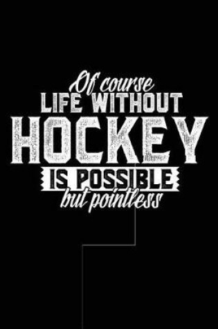 Cover of Of Course Life Without Hockey Is Possible But Pointless