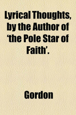 Cover of Lyrical Thoughts, by the Author of 'The Pole Star of Faith'.