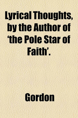 Book cover for Lyrical Thoughts, by the Author of 'The Pole Star of Faith'.