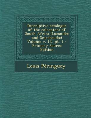 Book cover for Descriptive Catalogue of the Coleoptera of South Africa (Lucanidae and Scarabaeidae) Volume V. 13, PT. 1 - Primary Source Edition